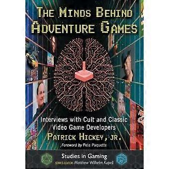 The Minds Behind Adventure Games Interviews With Cult And Classic Video Game Dev - Patrick Hickey - Paperback - en Book