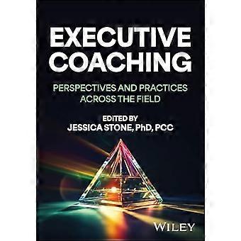 Executive Coaching: Perspektiven und Praktiken im gesamten Feld