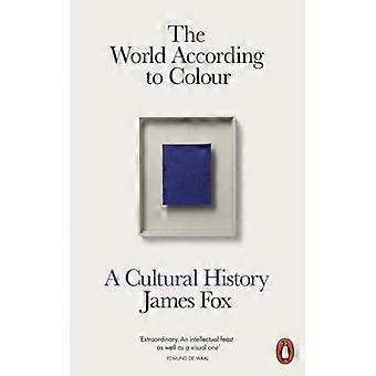 The World According To Colour A Cultural History - James Fox - Paperback - English Book - Art, Architecture & Photography