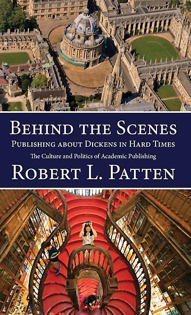 Behind The Scenespublishing About Dickens In Hard Times by Robert L Patten Hardback Book