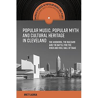 Popular Music Popular Myth And Cultural Heritage In Cleveland - Brett Lashua