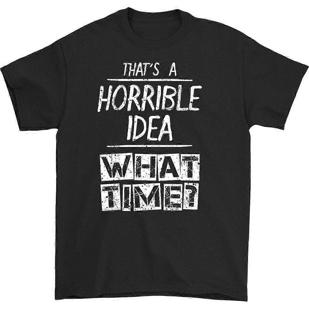 That's A Horrible Idea What Time T-shirt