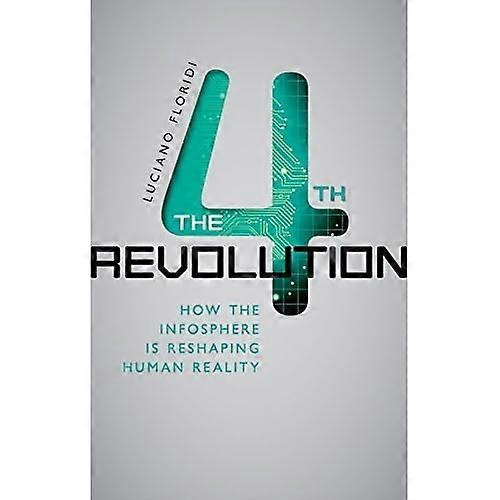 The Fourth Revolution: How the Infosphere is Reshaping Human Reality