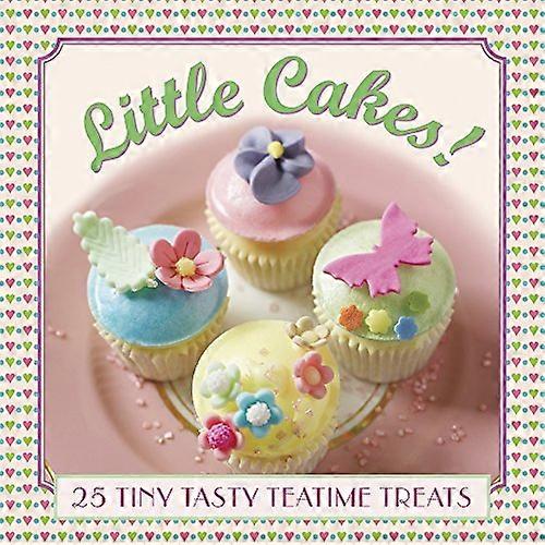 Little Cakes!: 25 Tiny Tasty Tea-Time Treats