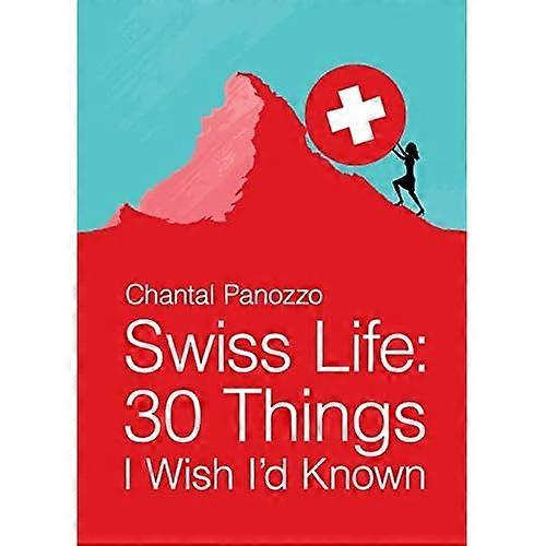 Swiss Life: 30 Things I Wish I'd Known
