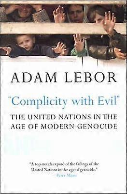 "Complicity With Evil" - the United Nations in the Age of Modern Genocide