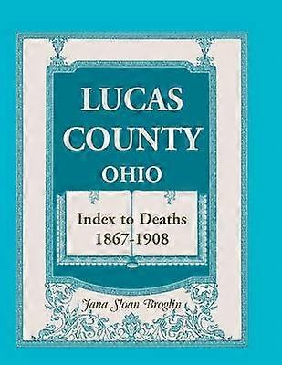 Lucas County Ohio Index to Deaths 18671908