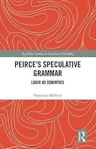 Peirces Speculative Grammar: Logic as Semiotics