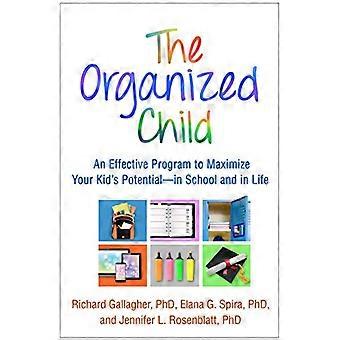 The Organized Child An Effective Program to Maximize Your Kids Potential in School and in Life