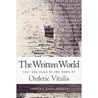 The Written World Past And Place In The Work Of Orderic Vitalis - Amanda Jane Hingst