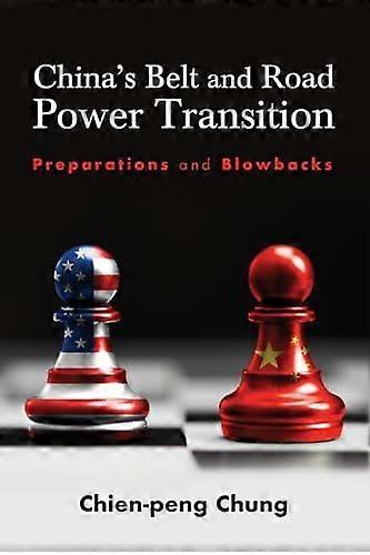Chinas Belt And Road Power Transition by Chung & Chienpeng C. P. Lingnan University & Hong Kong Paperback Book