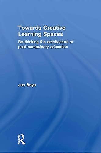 Towards Creative Learning Spaces: Re thinking the Architecture of Post Compulsory Education