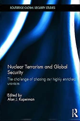 Nuclear Terrorism and Global Security: The Challenge of Phasing out Highly Enriched Uranium