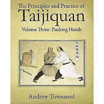 Zasady i praktyka Taijiquan: Tom trzeci: Pchające Dłonie (Zasady i Praktyka Taijiquan)