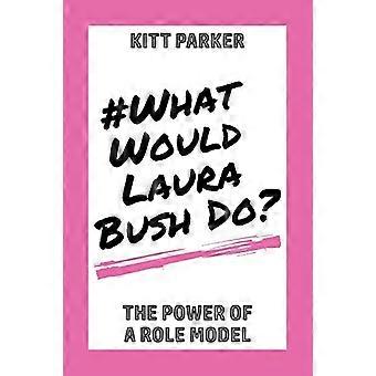 Que ferait Laura Bush : le pouvoir d’un modèle