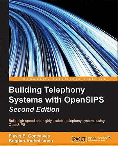Building Telephony Systems with OpenSIPS - Second Edition
