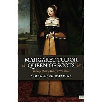 Margaret Tudor, dronning av Skottland: livet til kong Henrik VIIIs søster