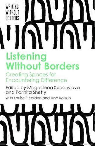 Listening Without Borders Creating Spaces for Encountering Difference