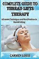 Complete guide to thread lifts therapy advanced techniques and best practices in thread lifting