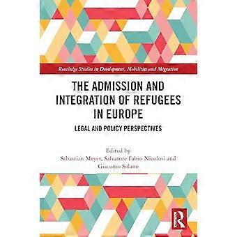 The Admission and Integration of Refugees in Europe Legal and Policy Perspectives
