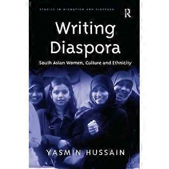 Writing Diaspora South Asian Women Culture And Ethnicity - Yasmin Hussain