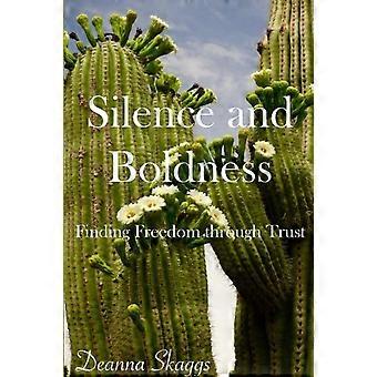 Silence And Boldness Finding Freedom Through Trust - Deanna Skaggs - Paperback - en Book