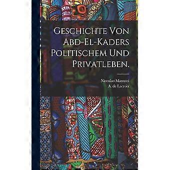 Geschichte Von Abd-el-kaders Politischem Und Privatleben - A. de Lacroix - Paperback - English Book - History