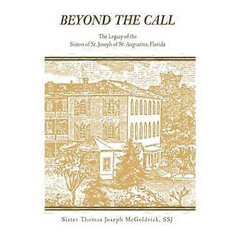 Beyond The Call The Legacy Of The Sisters Of St. Joseph Of St. Augustine Flor - Sister Thomas Joseph McGoldrick SSJ - Hardcover - English Book - Hi
