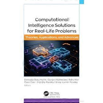Computational Intelligence Solutions for Real Life Problems Theories Applications and Advances
