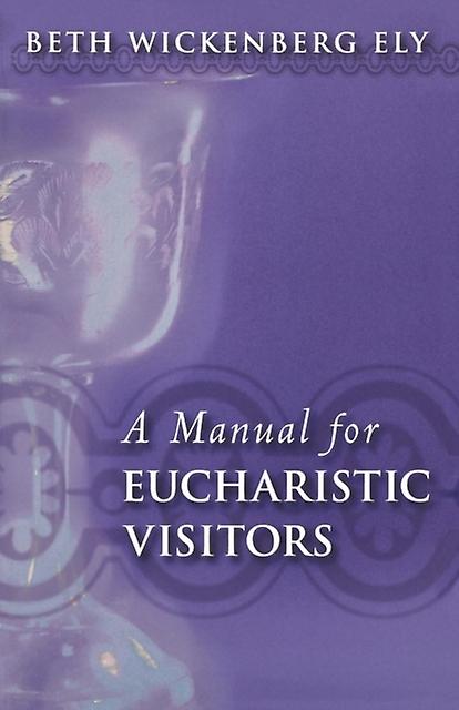 A Manual For Eucharistic Visitors by Beth Wickenberg Ely Paperback