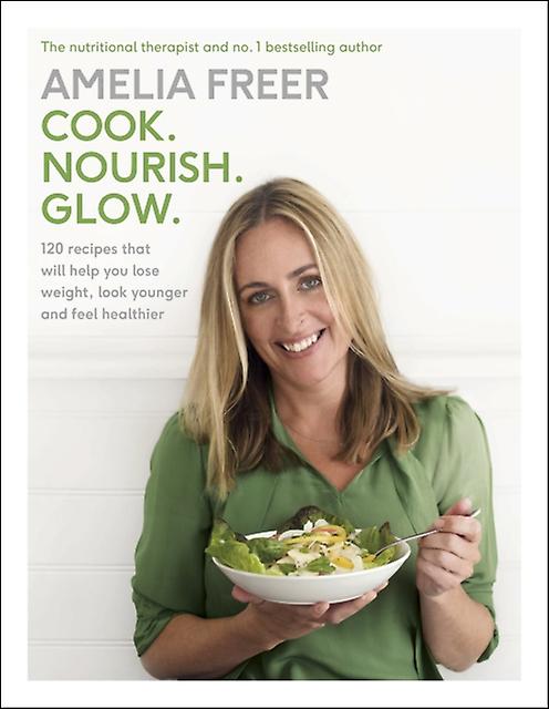 Cook. Nourish. Glow. by Amelia Freer Hardback Book