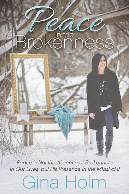 Peace In The Brokenness by Gina Holm Paperback