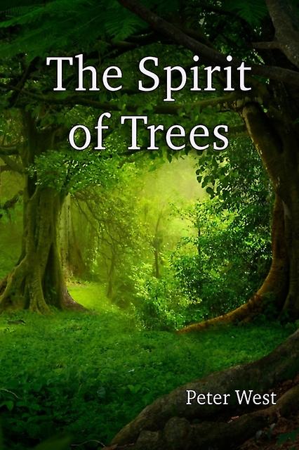 The Spirit Of Trees by Peter West Paperback