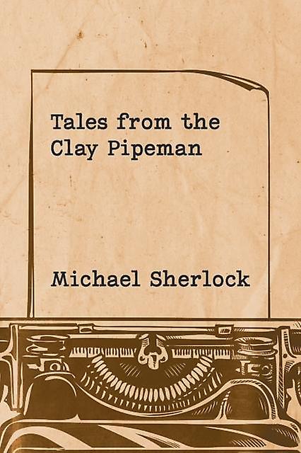 Tales From The Clay Pipeman by Michael Sherlock Paperback