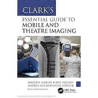 Clarks Essential Guide To Mobile And Theatre Imaging - Helen Fowler