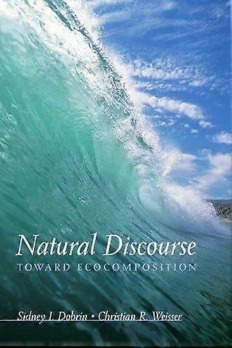 Natural Discourse Toward Ecocomposition - Sidney I. Dobrin