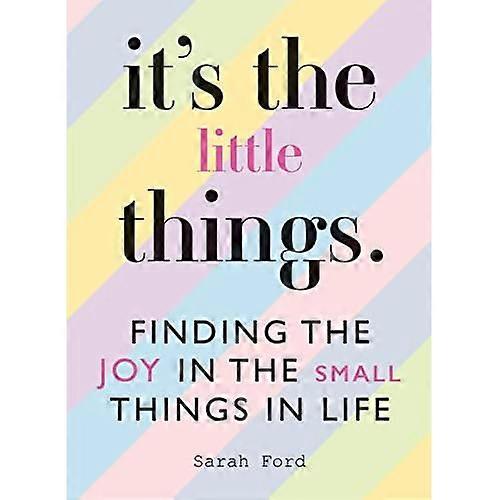 It's the Little Things: Finding the Joy in the Small Things in Life