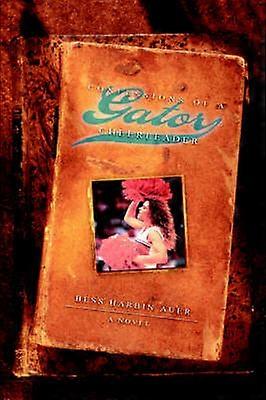 Confessions of a Gator Cheerleader A Novel