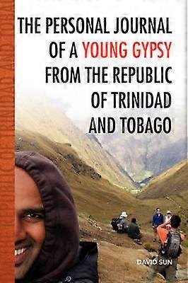 The Personal Journal of a Young Gypsy from the Republic of Trinidad and Tobago