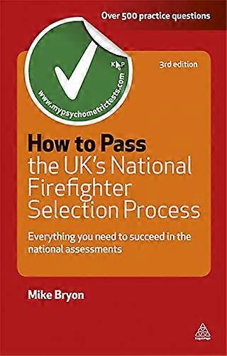 How to Pass the UKs National Firefighter Selection Process: Everything You Need to Succeed in the National Assessments