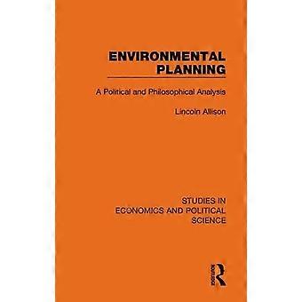 Environmental Planning A Political And Philosophical Analysis - Lincoln Allison
