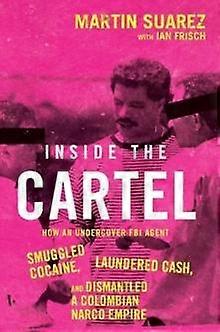 Inside The Cartel by Martin Suarez Hardback Book