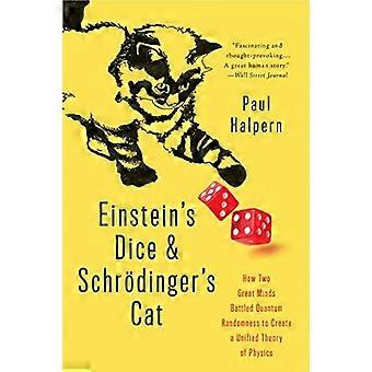 Einsteins dobbelstenen en de kat van Schrodinger: hoe twee grote geesten Quantum Randomness gestreden maken een Verenigde theorie...