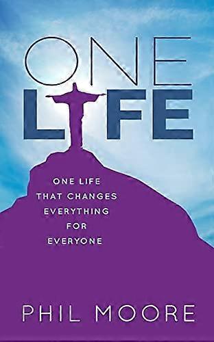 One Life: One Life that Changes Everything for Everyone