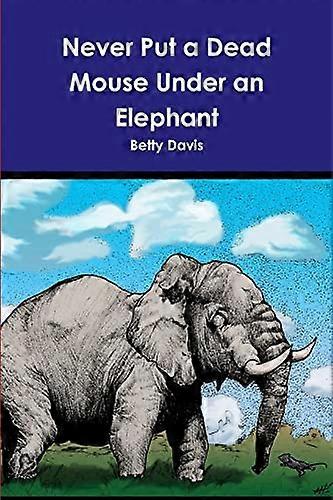 Never Put a Dead Mouse under an Elephant