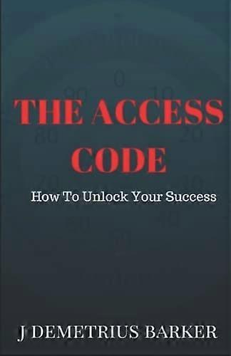 Access Code : How to Unlock Your Success
