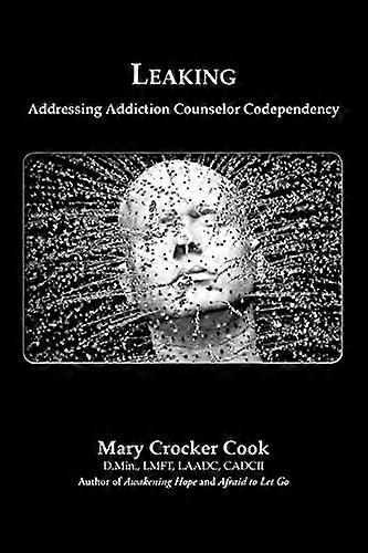 Leaking. Addressing Addiction Counselor Codependency