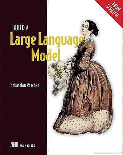 Build a Large Language  Model (from Scratch) (From  Scratch)