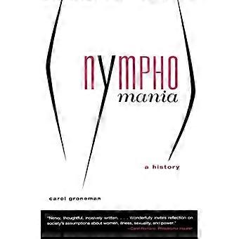 Nymphomania A History - Carol Groneman