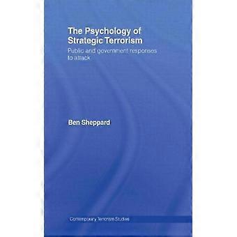 Die Psychologie des strategischen Terrorismus: Reaktionen der Öffentlichkeit und der Regierung auf Anschläge – Ben Sheppard – Taschenbuch – Englisches Buch – Geschichte